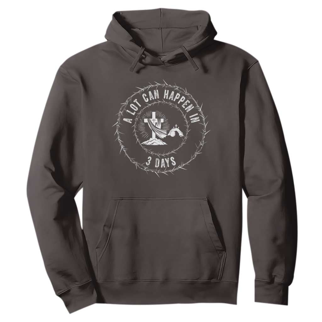 Easter Cross Hoodie A Lot Can Happen In 3 Days Jesus Christian TS10 Dark Chocolate Print Your Wear