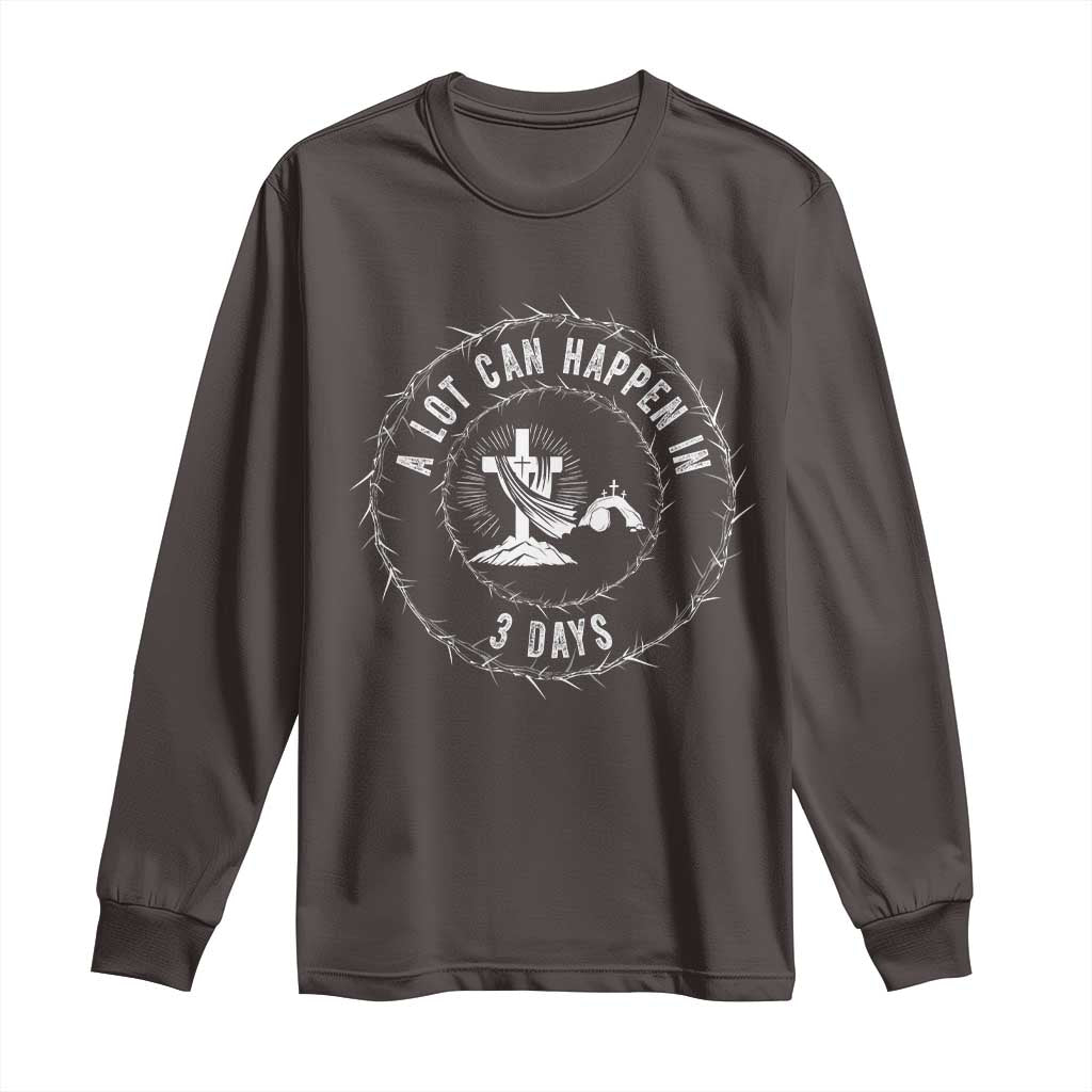 Easter Cross Long Sleeve Shirt A Lot Can Happen In 3 Days Jesus Christian TS10 Dark Chocolate Print Your Wear