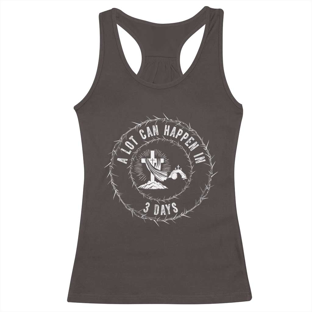 Easter Cross Racerback Tank Top A Lot Can Happen In 3 Days Jesus Christian TS10 Dark Chocolate Print Your Wear