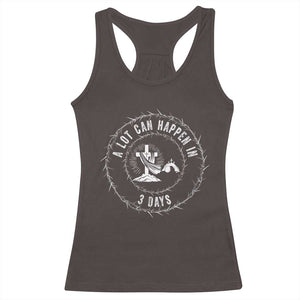 Easter Cross Racerback Tank Top A Lot Can Happen In 3 Days Jesus Christian TS10 Dark Chocolate Print Your Wear