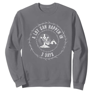 Easter Cross Sweatshirt A Lot Can Happen In 3 Days Jesus Christian TS10 Charcoal Print Your Wear