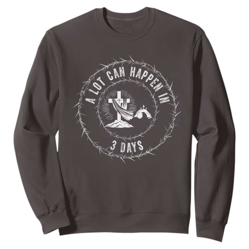 Easter Cross Sweatshirt A Lot Can Happen In 3 Days Jesus Christian TS10 Dark Chocolate Print Your Wear
