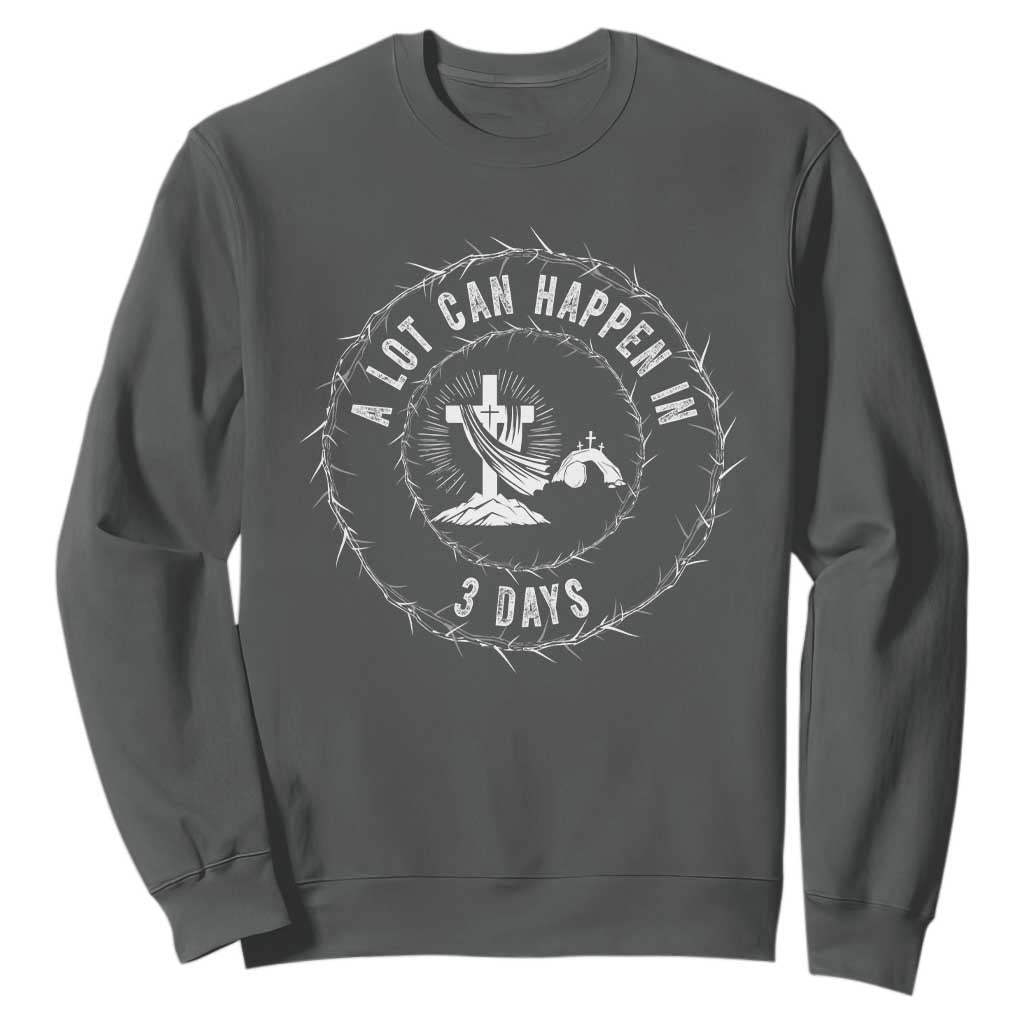 Easter Cross Sweatshirt A Lot Can Happen In 3 Days Jesus Christian TS10 Dark Heather Print Your Wear