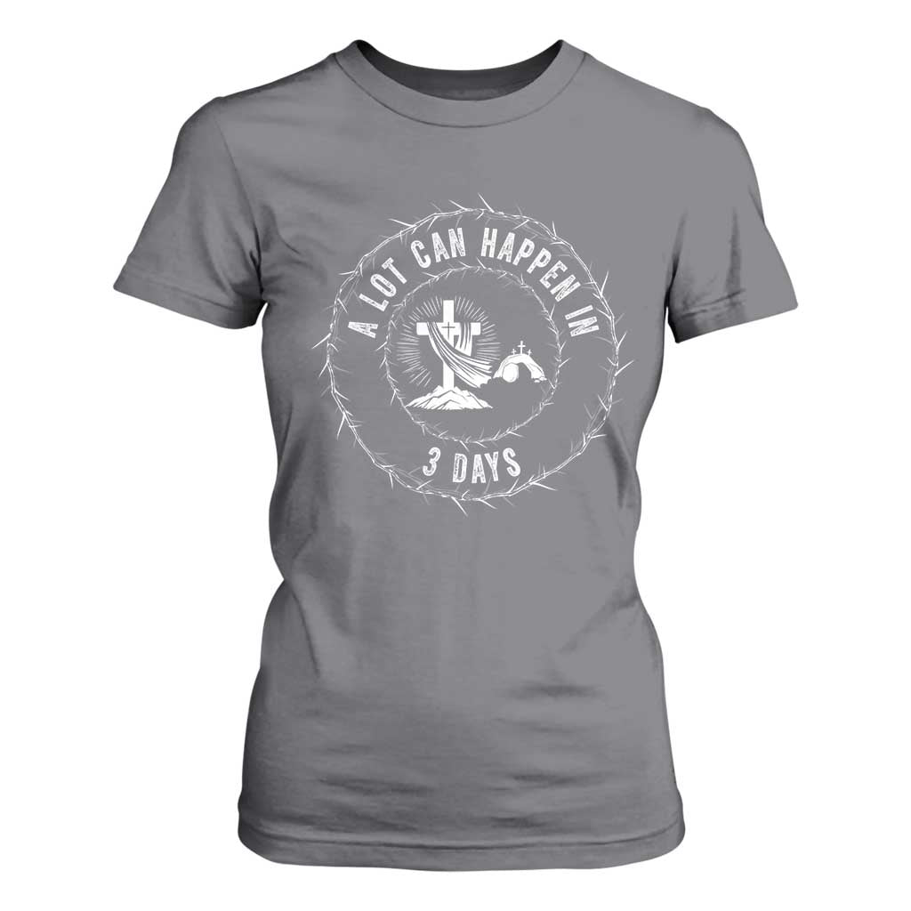 Easter Cross T Shirt For Women A Lot Can Happen In 3 Days Jesus Christian TS10 Charcoal Print Your Wear