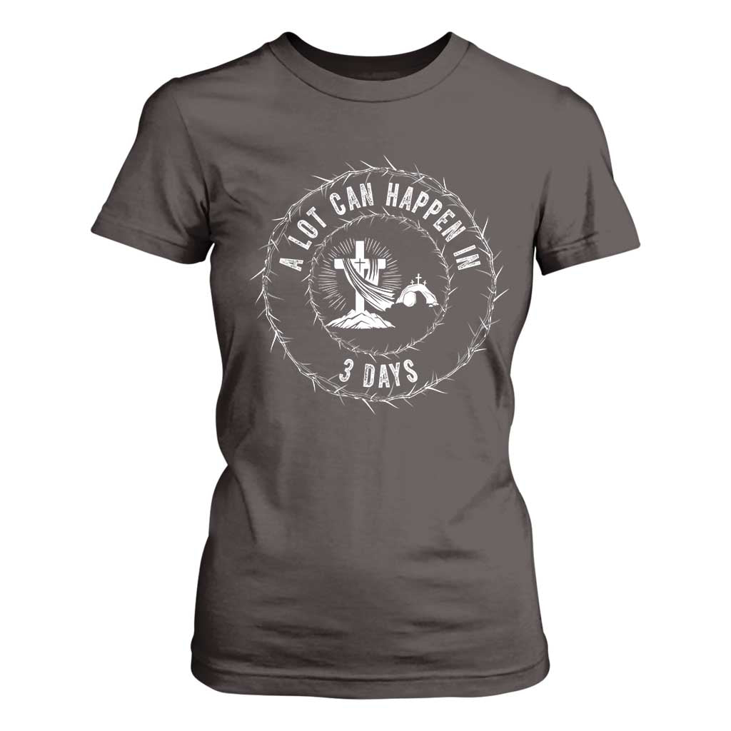 Easter Cross T Shirt For Women A Lot Can Happen In 3 Days Jesus Christian TS10 Dark Chocolate Print Your Wear