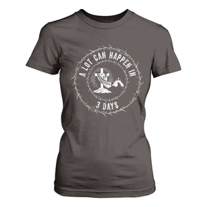 Easter Cross T Shirt For Women A Lot Can Happen In 3 Days Jesus Christian TS10 Dark Chocolate Print Your Wear