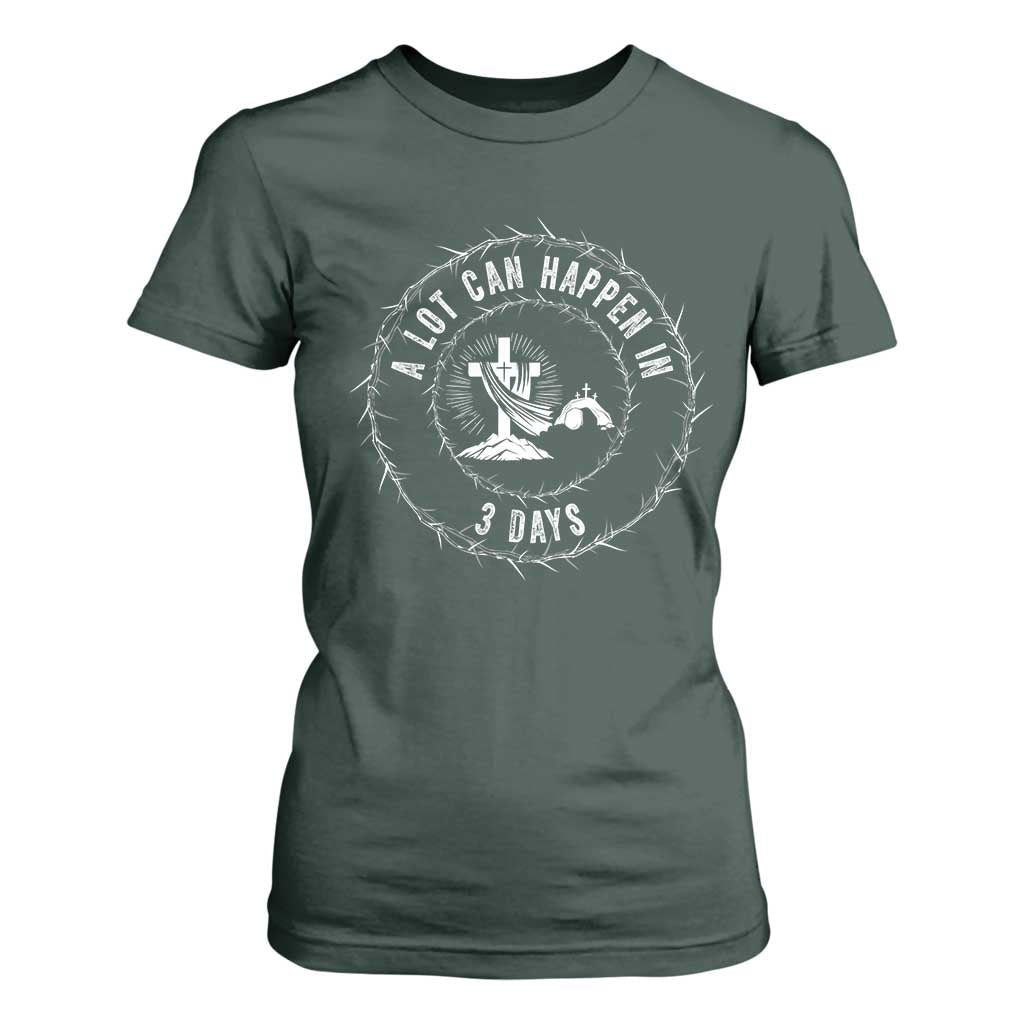 Easter Cross T Shirt For Women A Lot Can Happen In 3 Days Jesus Christian TS10 Dark Forest Green Print Your Wear