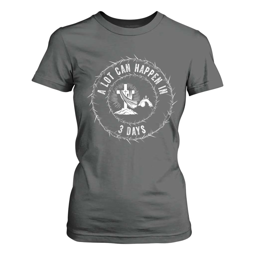 Easter Cross T Shirt For Women A Lot Can Happen In 3 Days Jesus Christian TS10 Dark Heather Print Your Wear