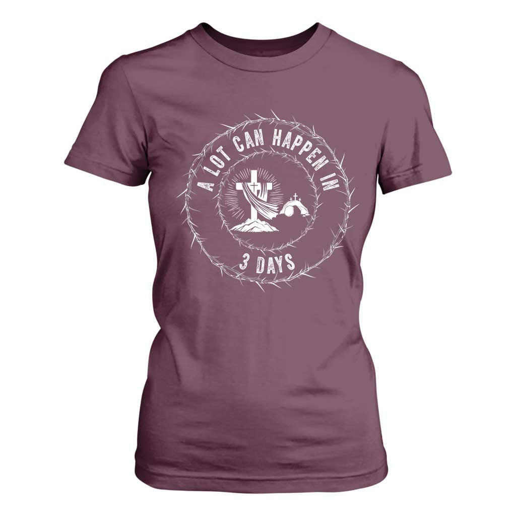 Easter Cross T Shirt For Women A Lot Can Happen In 3 Days Jesus Christian TS10 Maroon Print Your Wear