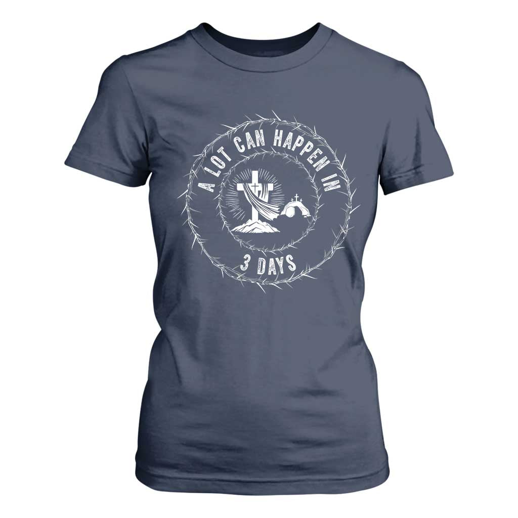Easter Cross T Shirt For Women A Lot Can Happen In 3 Days Jesus Christian TS10 Navy Print Your Wear