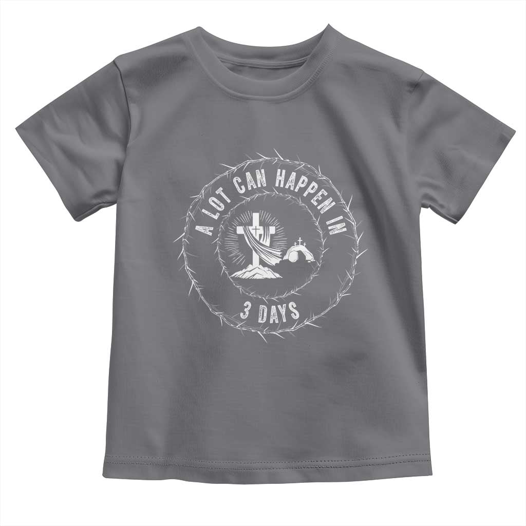 Easter Cross Toddler T Shirt A Lot Can Happen In 3 Days Jesus Christian TS10 Charcoal Print Your Wear