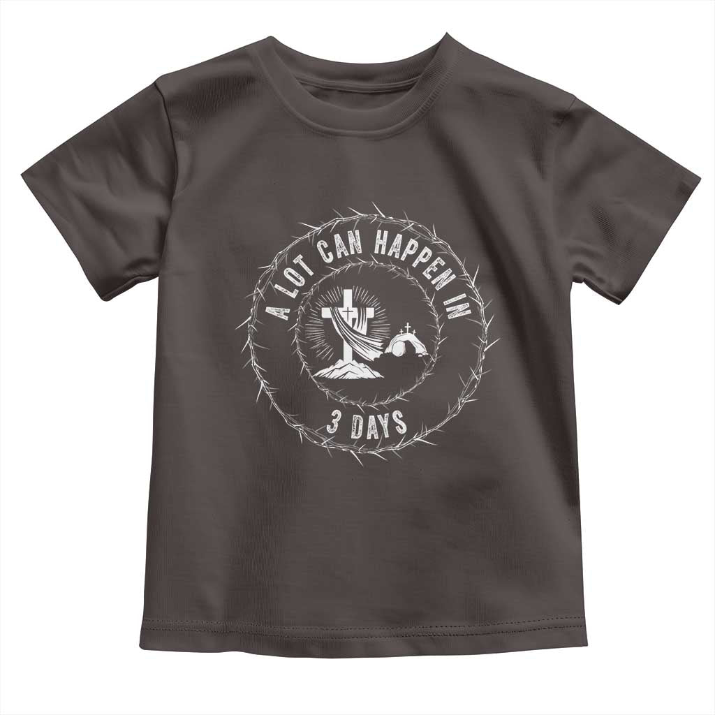 Easter Cross Toddler T Shirt A Lot Can Happen In 3 Days Jesus Christian TS10 Dark Chocolate Print Your Wear