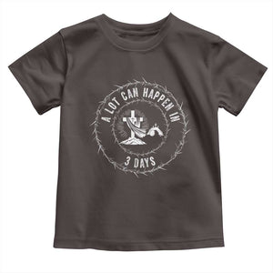 Easter Cross Toddler T Shirt A Lot Can Happen In 3 Days Jesus Christian TS10 Dark Chocolate Print Your Wear