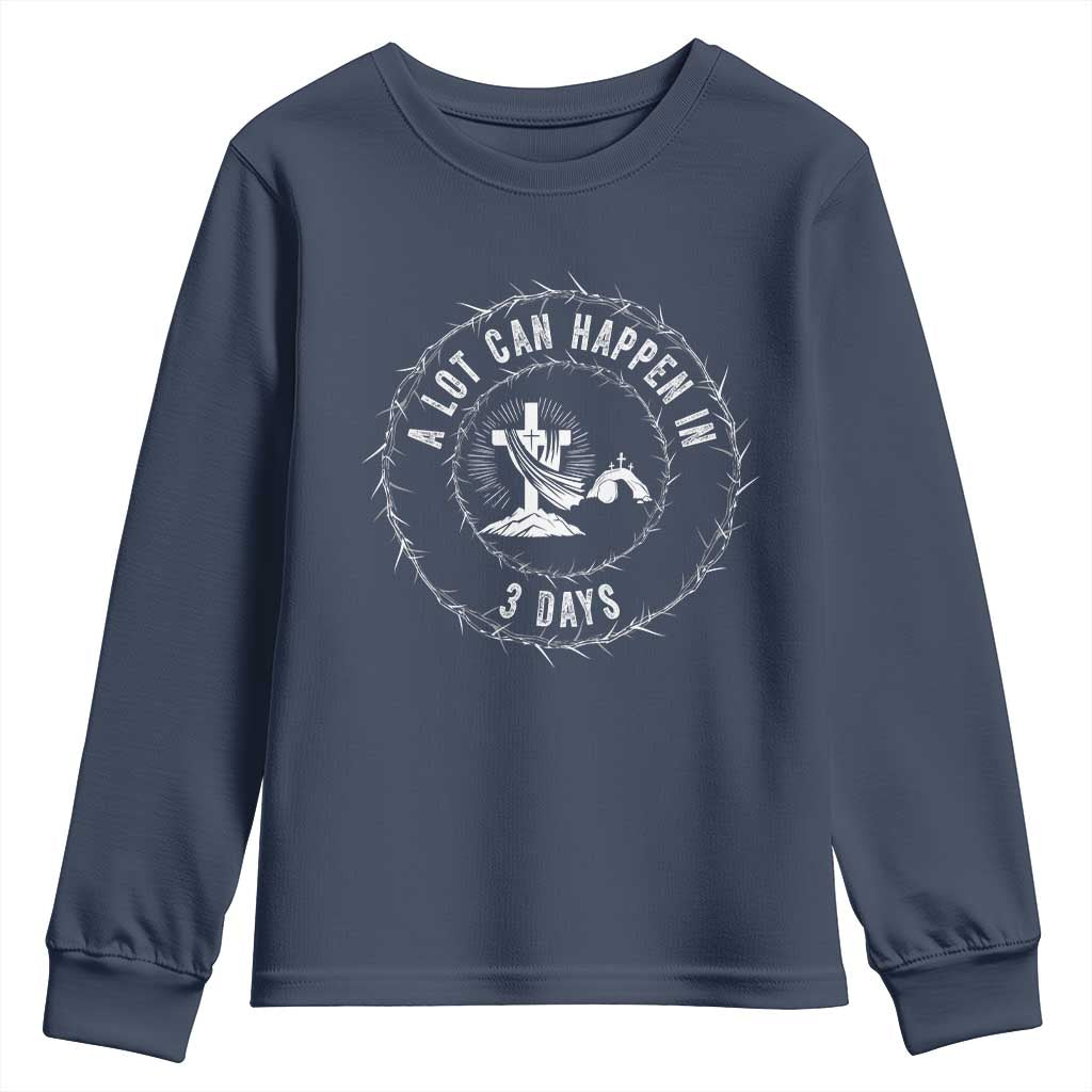 Easter Cross Youth Sweatshirt A Lot Can Happen In 3 Days Jesus Christian TS10 Navy Print Your Wear