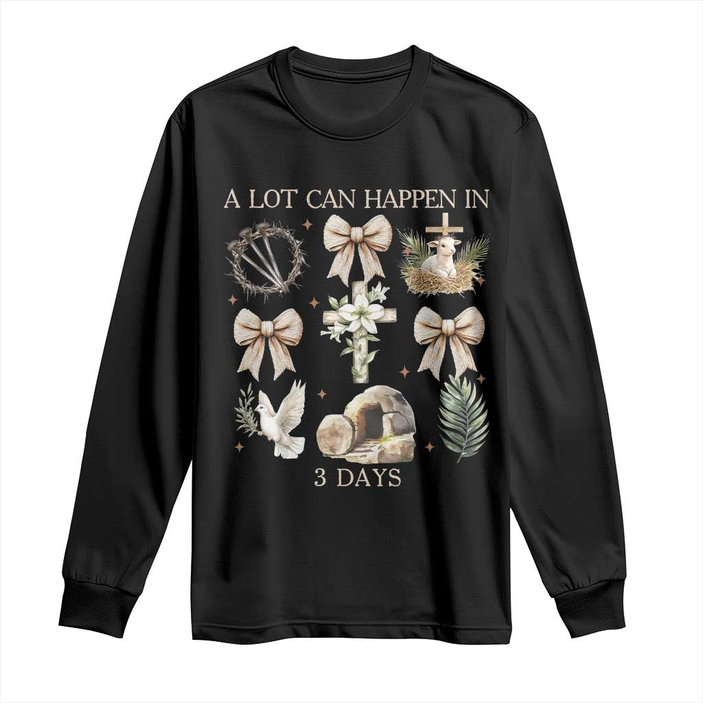 A Lot Can Happen In 3 Days Long Sleeve Shirt Jesus Christian Easter Family TS10 Black Print Your Wear