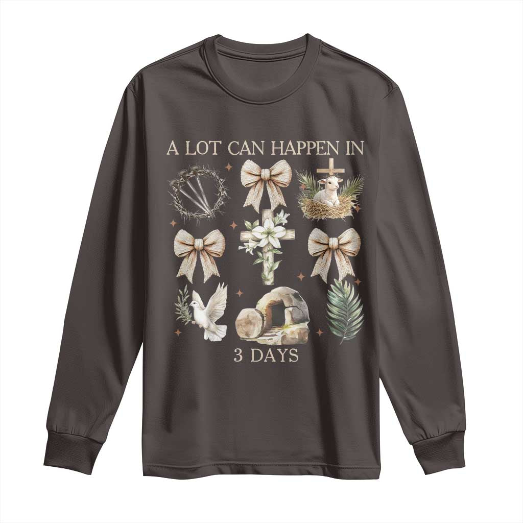 A Lot Can Happen In 3 Days Long Sleeve Shirt Jesus Christian Easter Family TS10 Dark Chocolate Print Your Wear