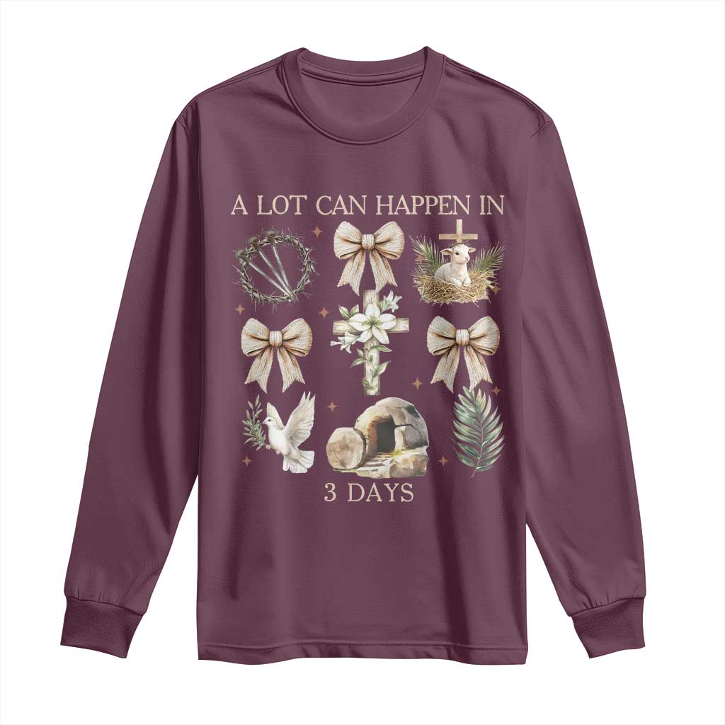 A Lot Can Happen In 3 Days Long Sleeve Shirt Jesus Christian Easter Family TS10 Maroon Print Your Wear
