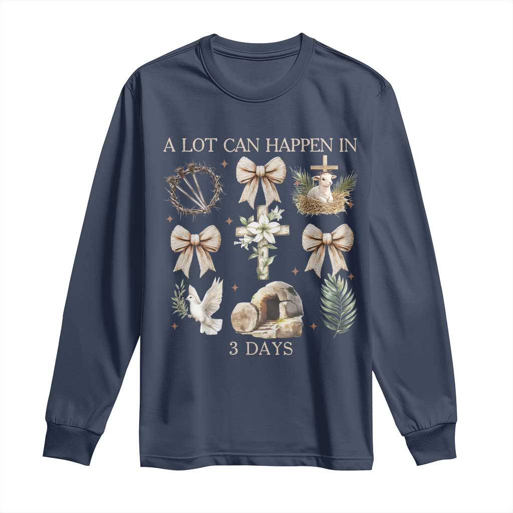 A Lot Can Happen In 3 Days Long Sleeve Shirt Jesus Christian Easter Family TS10 Navy Print Your Wear