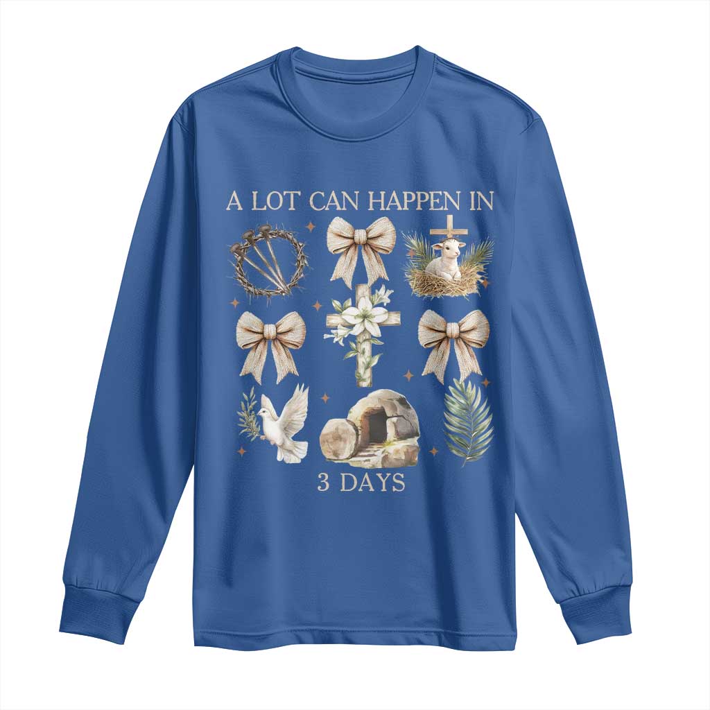 A Lot Can Happen In 3 Days Long Sleeve Shirt Jesus Christian Easter Family TS10 Royal Blue Print Your Wear