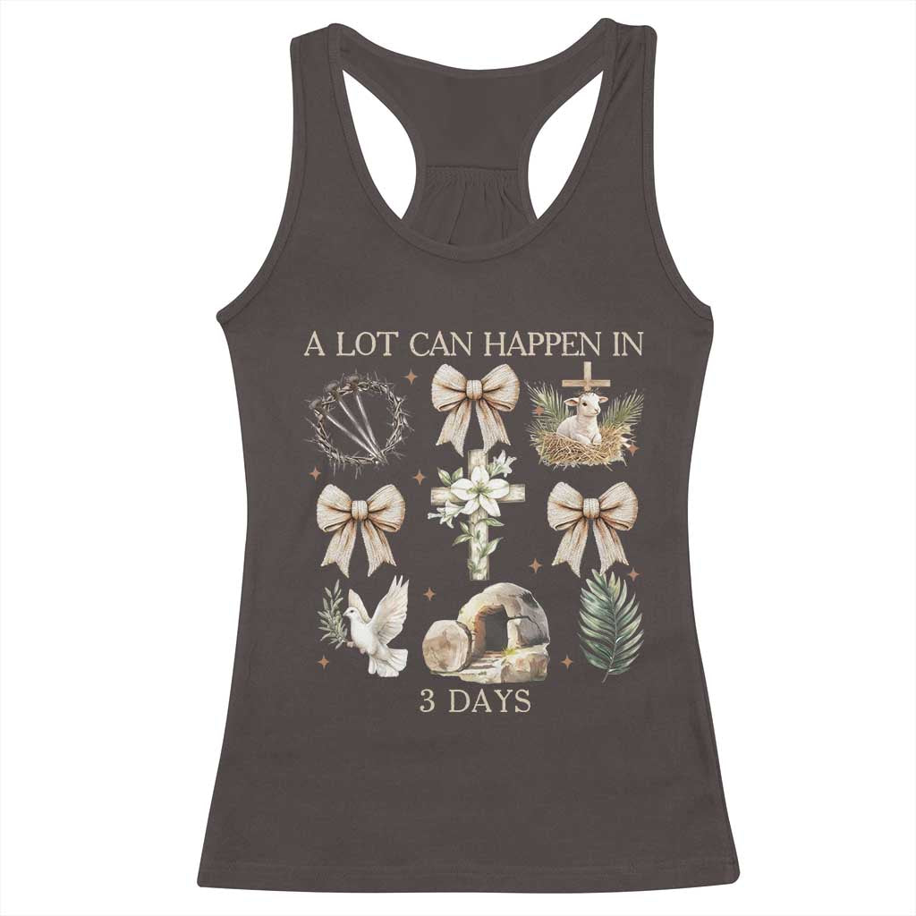 A Lot Can Happen In 3 Days Racerback Tank Top Jesus Christian Easter Family TS10 Dark Chocolate Print Your Wear