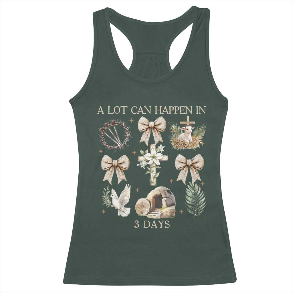A Lot Can Happen In 3 Days Racerback Tank Top Jesus Christian Easter Family TS10 Dark Forest Green Print Your Wear