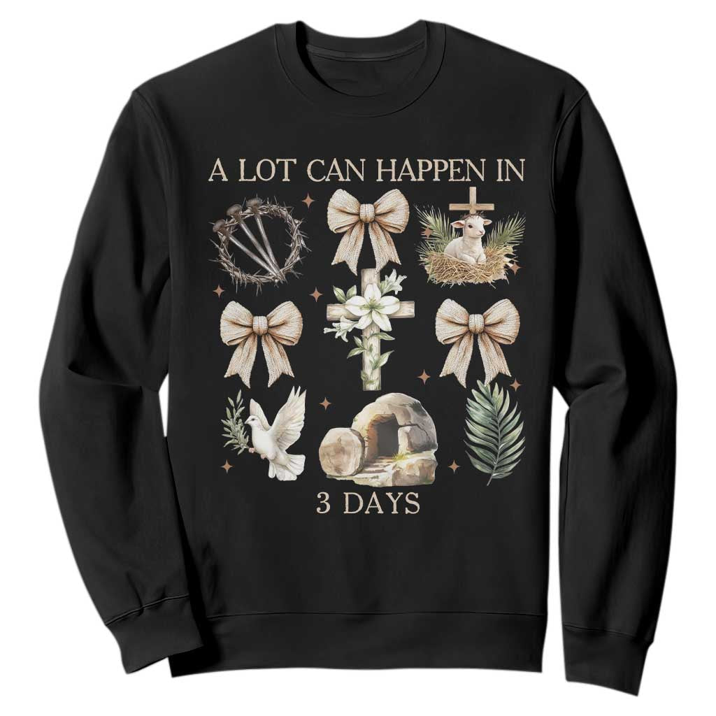A Lot Can Happen In 3 Days Sweatshirt Jesus Christian Easter Family TS10 Black Print Your Wear