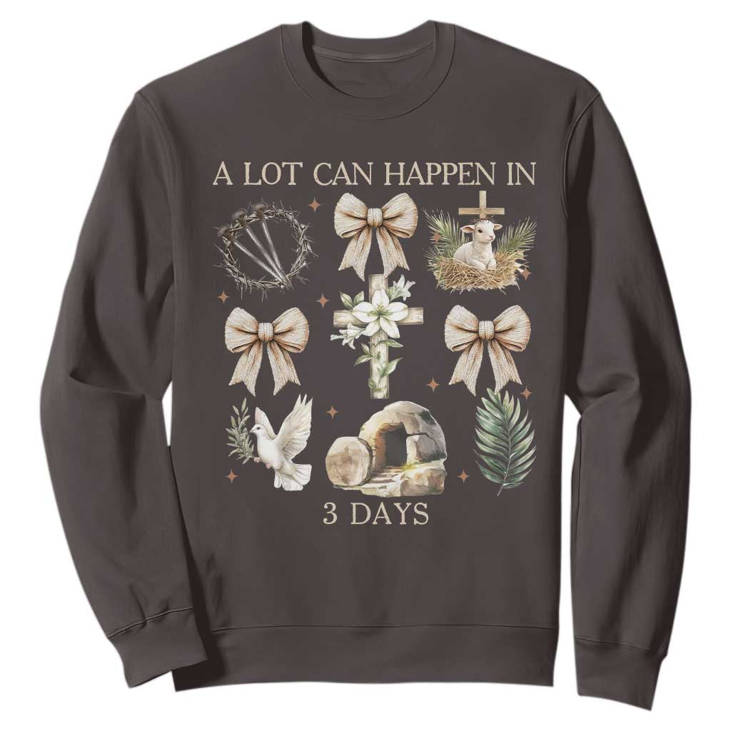 A Lot Can Happen In 3 Days Sweatshirt Jesus Christian Easter Family TS10 Dark Chocolate Print Your Wear