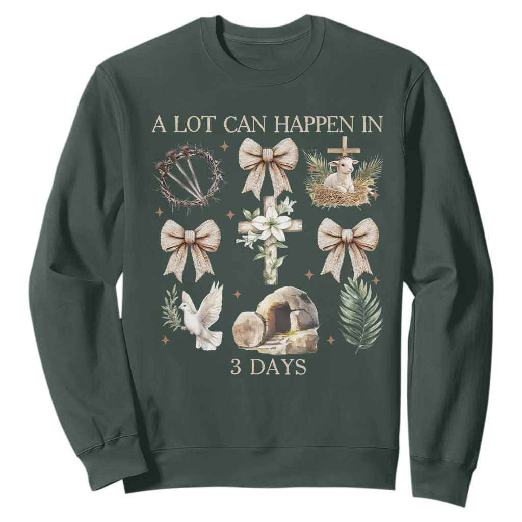 A Lot Can Happen In 3 Days Sweatshirt Jesus Christian Easter Family TS10 Dark Forest Green Print Your Wear
