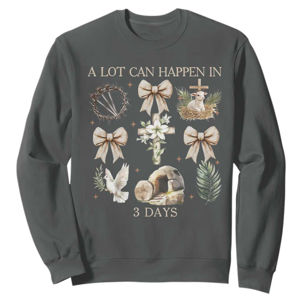 A Lot Can Happen In 3 Days Sweatshirt Jesus Christian Easter Family TS10 Dark Heather Print Your Wear