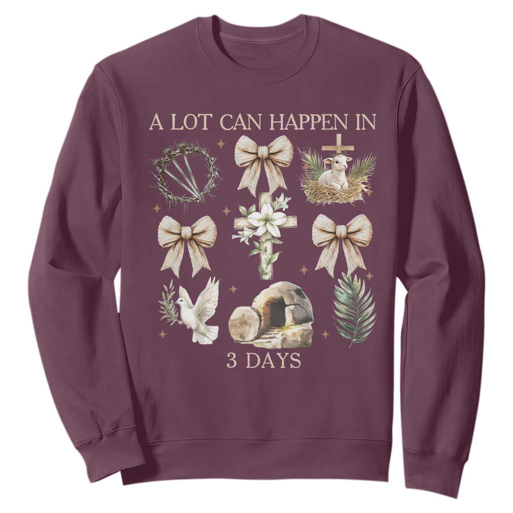 A Lot Can Happen In 3 Days Sweatshirt Jesus Christian Easter Family TS10 Maroon Print Your Wear