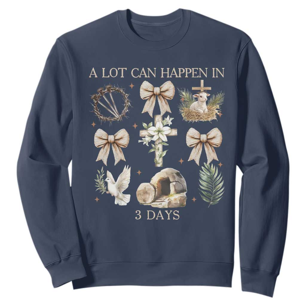 A Lot Can Happen In 3 Days Sweatshirt Jesus Christian Easter Family TS10 Navy Print Your Wear