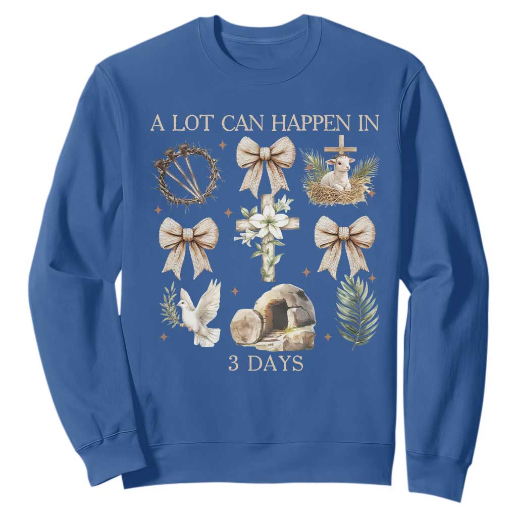A Lot Can Happen In 3 Days Sweatshirt Jesus Christian Easter Family TS10 Royal Blue Print Your Wear