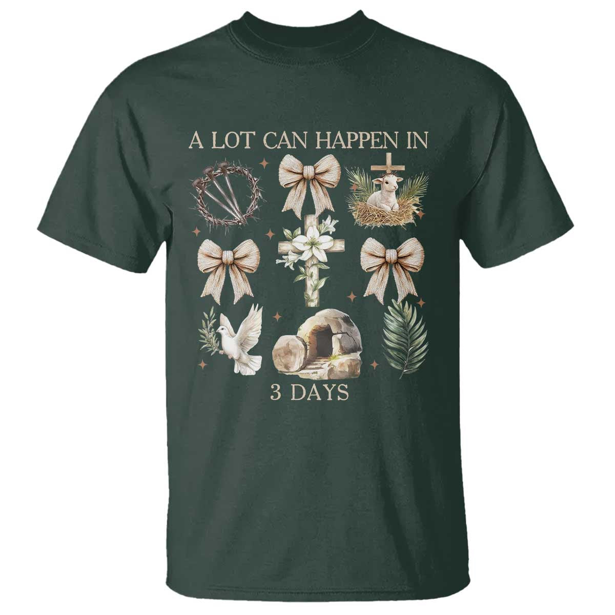 A Lot Can Happen In 3 Days T Shirt Jesus Christian Easter Family TS10 Dark Forest Green Print Your Wear
