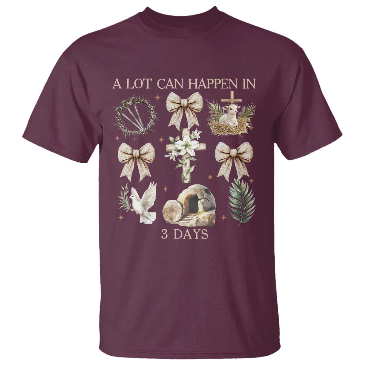 A Lot Can Happen In 3 Days T Shirt Jesus Christian Easter Family TS10 Maroon Print Your Wear
