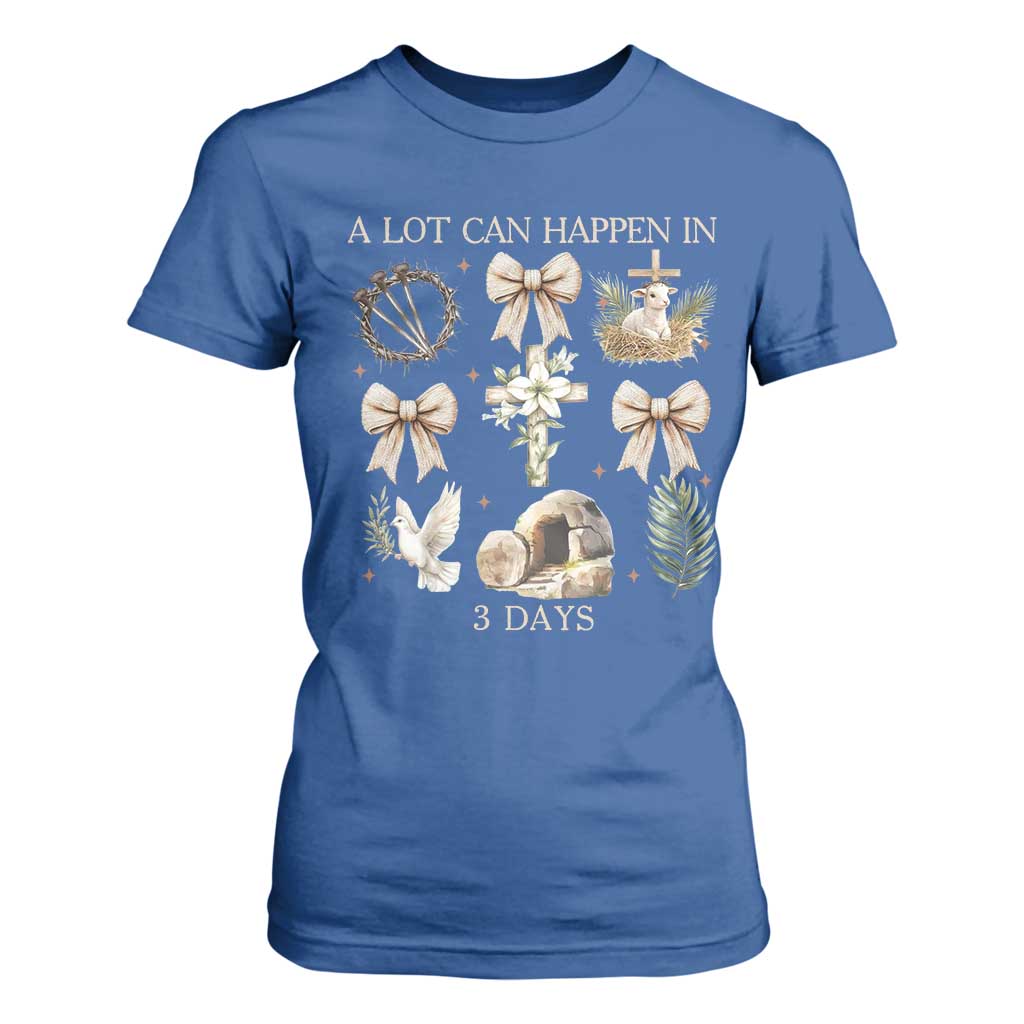A Lot Can Happen In 3 Days T Shirt For Women Jesus Christian Easter Family TS10 Royal Blue Print Your Wear