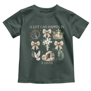 A Lot Can Happen In 3 Days Toddler T Shirt Jesus Christian Easter Family TS10 Dark Forest Green Print Your Wear