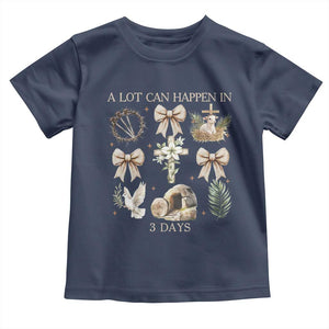 A Lot Can Happen In 3 Days Toddler T Shirt Jesus Christian Easter Family TS10 Navy Print Your Wear