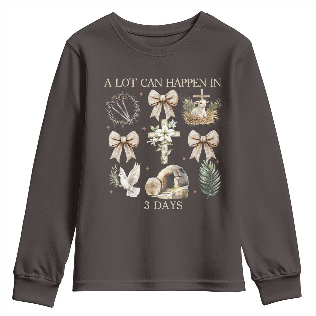 A Lot Can Happen In 3 Days Youth Sweatshirt Jesus Christian Easter Family TS10 Dark Chocolate Print Your Wear