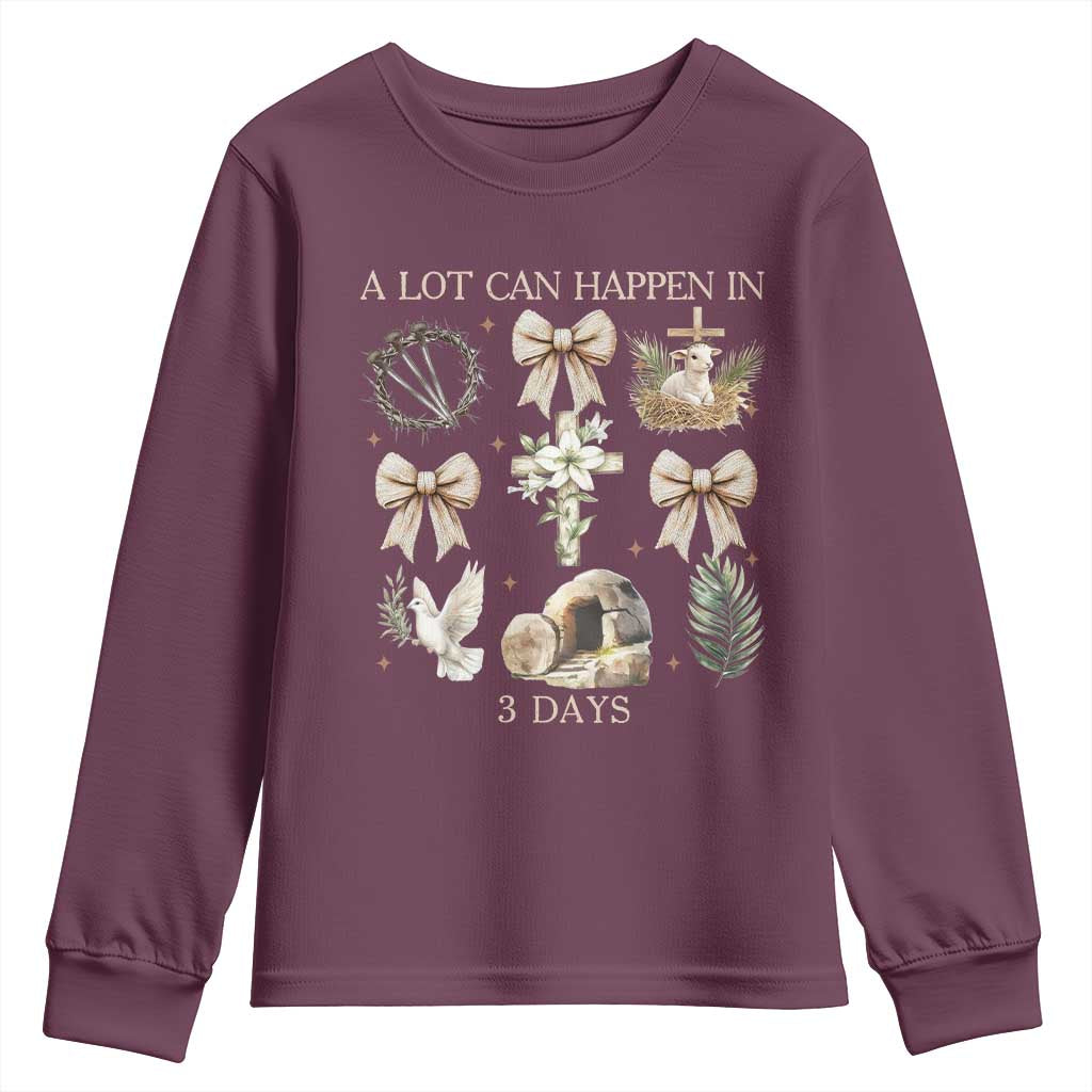 A Lot Can Happen In 3 Days Youth Sweatshirt Jesus Christian Easter Family TS10 Maroon Print Your Wear