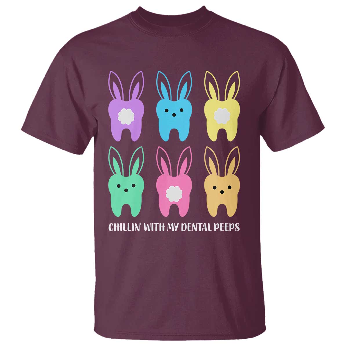 Easter Dentist T Shirt Chilling With My Dental Peeps Bunny TS10 Maroon Print Your Wear