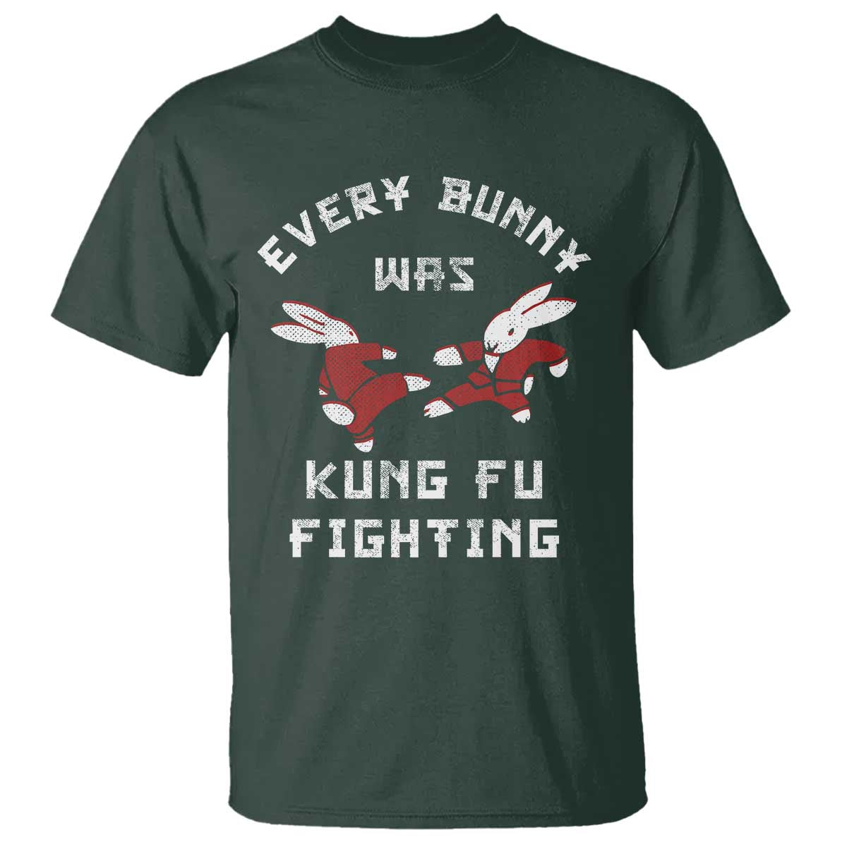 Every Bunny Was Kung Fu Fighting T Shirt Funny Cool Easter Graphic TS10 Dark Forest Green Print Your Wear