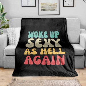 I Woke Up Sexy As Hell Again Throw Blanket Funny Sarcastic Women Saying TS10 Print Your Wear