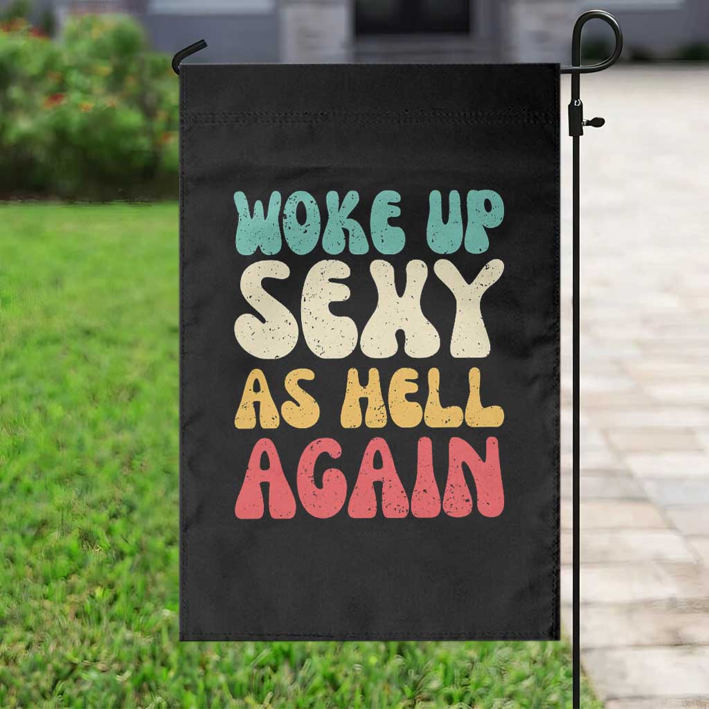 I Woke Up Sexy As Hell Again Garden Flag Funny Sarcastic Women Saying TS10 Print Your Wear