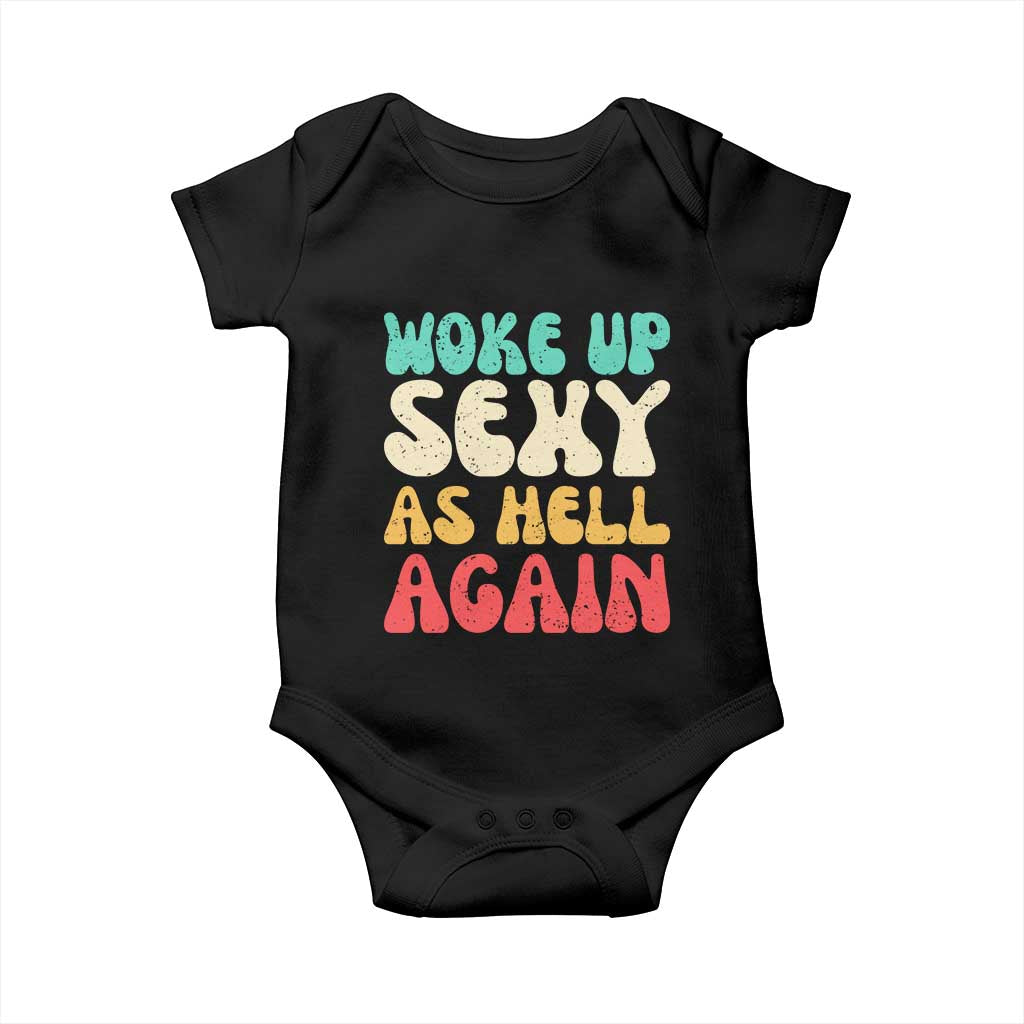I Woke Up Sexy As Hell Again Baby Onesie Funny Sarcastic Women Saying TS10 Black Print Your Wear