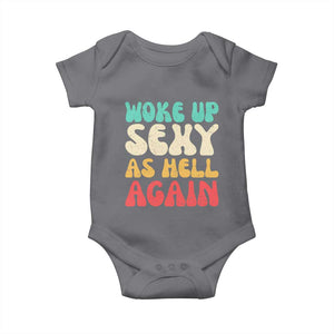 I Woke Up Sexy As Hell Again Baby Onesie Funny Sarcastic Women Saying TS10 Charcoal Print Your Wear