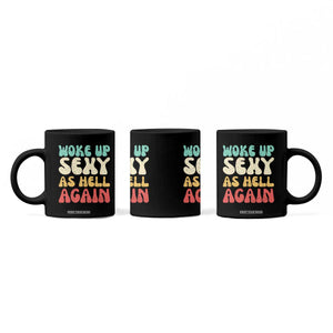 I Woke Up Sexy As Hell Again Coffee Mug Funny Sarcastic Women Saying TS10 Print Your Wear