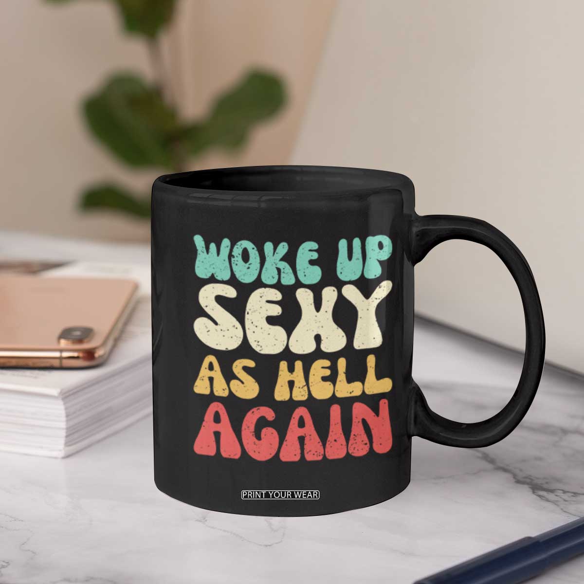 I Woke Up Sexy As Hell Again Coffee Mug Funny Sarcastic Women Saying TS10 Print Your Wear