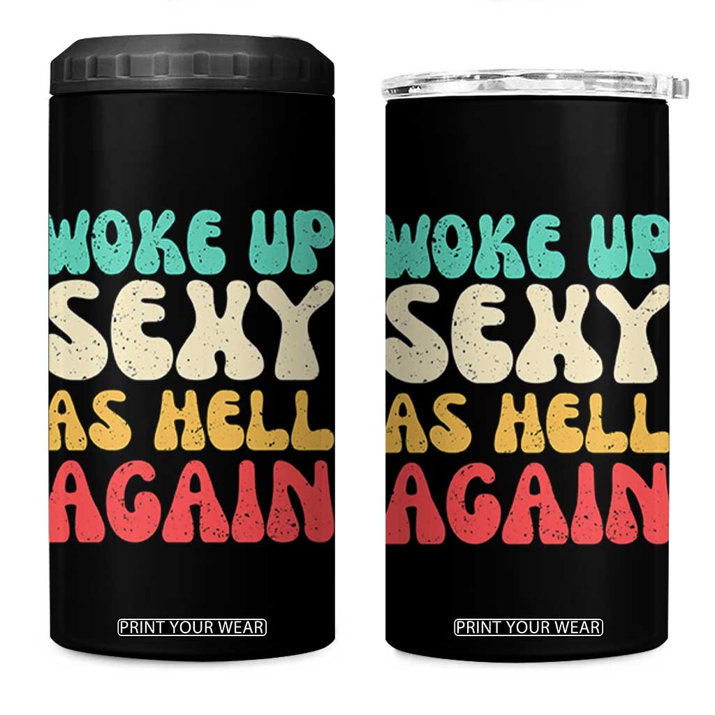 I Woke Up Sexy As Hell Again 4 in 1 Can Cooler Tumbler Funny Sarcastic Women Saying TS10 One Size: 16 oz Black Print Your Wear