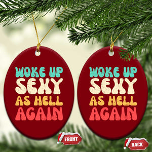 I Woke Up Sexy As Hell Again Ceramic Ornament Funny Sarcastic Women Saying TS10 Print Your Wear