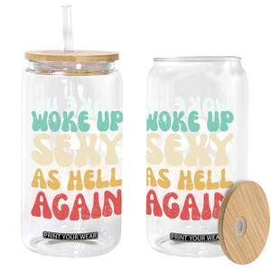 I Woke Up Sexy As Hell Again Glass Can Funny Sarcastic Women Saying TS10 Print Your Wear
